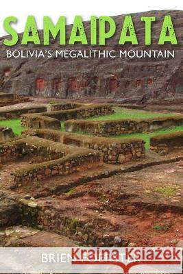 Samaipata: Bolivia's Megalithic Mountain Brien Foerster 9781974170432 Createspace Independent Publishing Platform