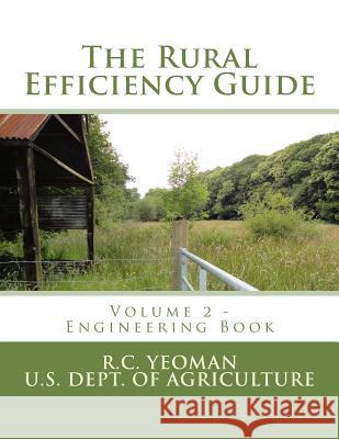 The Rural Efficiency Guide: Volume 2 - Engineering Book R. C. Yeoman U. S. Dept of Agriculture Roger Chambers 9781974180882 Createspace Independent Publishing Platform