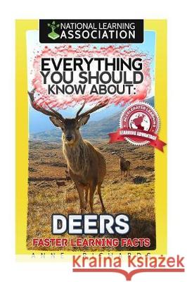 Everything You Should Know About: Deers Faster Learning Facts Richards, Anne 9781974603701 Createspace Independent Publishing Platform