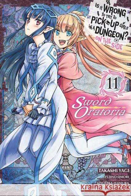 Is It Wrong to Try to Pick Up Girls in a Dungeon? On the Side: Sword Oratoria, Vol. 11 Fujino Omori 9781975332150 Yen Press