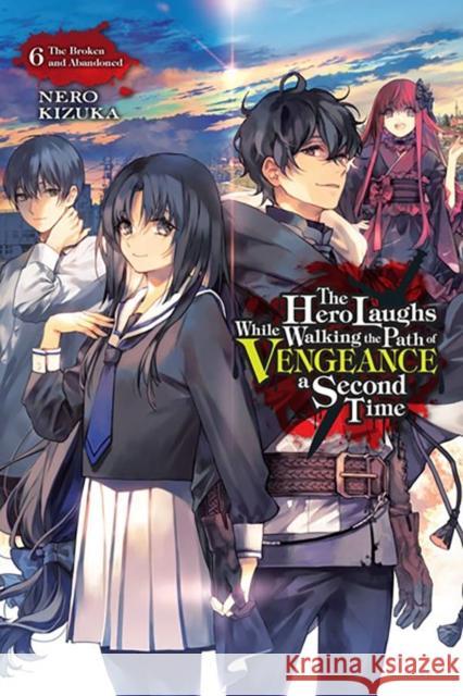The Hero Laughs While Walking the Path of Vengeance a Second Time, Vol. 6 (light novel) Nero Kizuka 9781975373511 Little, Brown & Company