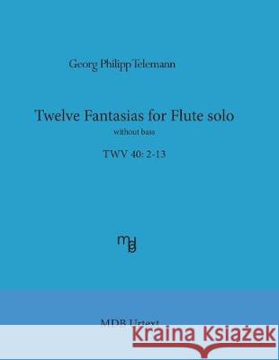 Telemann Twelve Fantasias for flute solo without bass (MDB Urtext) De Boni, Marco 9781975666149 Createspace Independent Publishing Platform