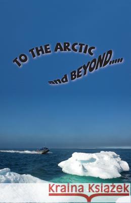 To the Arctic and Beyond Lenny Frasure 9781975687786 Createspace Independent Publishing Platform