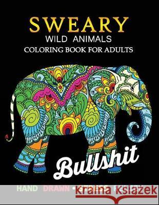 Sweary Wild Animals Coloring Book: Swear Word Adults Coloring Book Tiny Cactus Publishing 9781975797980 Createspace Independent Publishing Platform