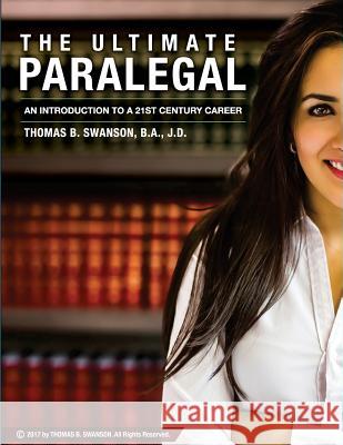 The Ultimate Paralegal: An Introduction To A 21st Century Career Innovative Solution Muzzammil Sajjad Thomas B. Swanson 9781975850999 Createspace Independent Publishing Platform