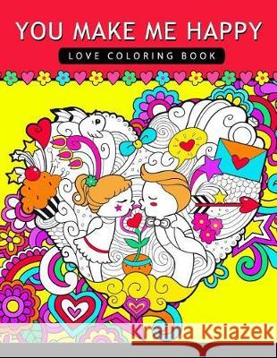 You make me happy: Love coloring Book for Adults Tiny Cactus Publishing 9781975980375 Createspace Independent Publishing Platform