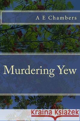 Murdering Yew A E Chambers 9781976092923 Createspace Independent Publishing Platform