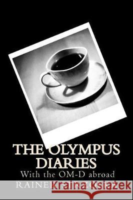 The Olympus Diaries: With the OM-D abroad Strzolka, Rainer 9781976129841 Createspace Independent Publishing Platform
