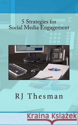 5 Strategies for Social Media Engagement Rj Thesman 9781976245787 Createspace Independent Publishing Platform