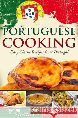 Portuguese Cooking ***Color Edition***: Easy Classic Recipes from Portugal Sarah Spencer 9781976325359 Createspace Independent Publishing Platform