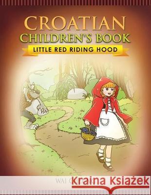 Croatian Children's Book: Little Red Riding Hood Wai Cheung 9781976369926 Createspace Independent Publishing Platform