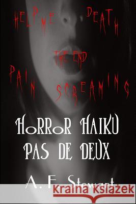 Horror Haiku Pas de Deux: Black and White Edition A F Stewart 9781976513220 Createspace Independent Publishing Platform