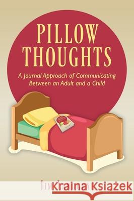 Pillow Thoughts: A Journal Approach of Communicating Between an Adult and a Child Jim Landgraf 9781977206909 Outskirts Press