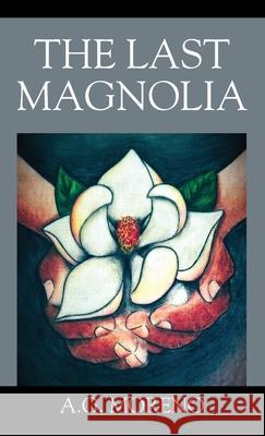 The Last Magnolia A G Moreno 9781977242884 Outskirts Press