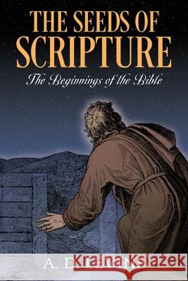 The Seeds of Scripture: The Beginnings of the Bible A D Levine 9781977244994 Outskirts Press
