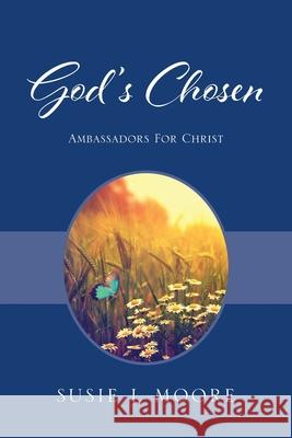 God's Chosen: Ambassadors For Christ Susie J Moore 9781977253132 Outskirts Press