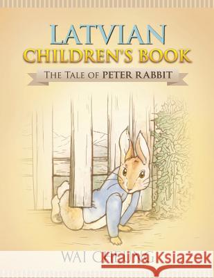 Latvian Children's Book: The Tale of Peter Rabbit Wai Cheung 9781977795397 Createspace Independent Publishing Platform