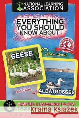 Everything You Should Know About: Geese and Albatrosses Richards, Anne 9781977833112 Createspace Independent Publishing Platform