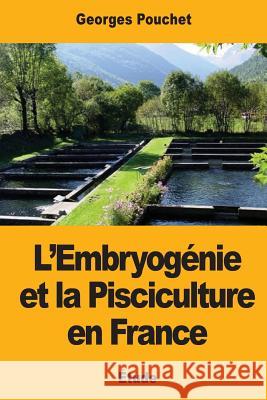 L'Embryogénie et la Pisciculture en France Pouchet, George 9781977836960 Createspace Independent Publishing Platform