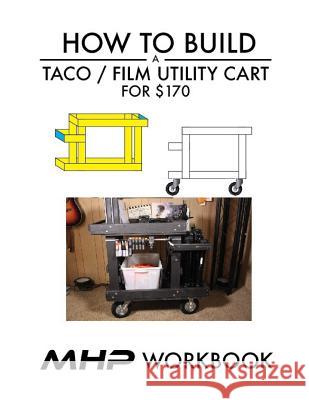 How to Build A Film Utility Cart Matt Haslam 9781977961921 Createspace Independent Publishing Platform