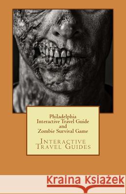 Philadelphia Interactive Travel Guide and Zombie Survival Game: Interactive Travel Guides John Pennington 9781978175761 Createspace Independent Publishing Platform