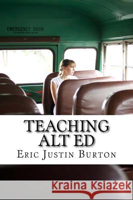 Teaching Alt Ed Eric Justin Burton 9781978216556 Createspace Independent Publishing Platform