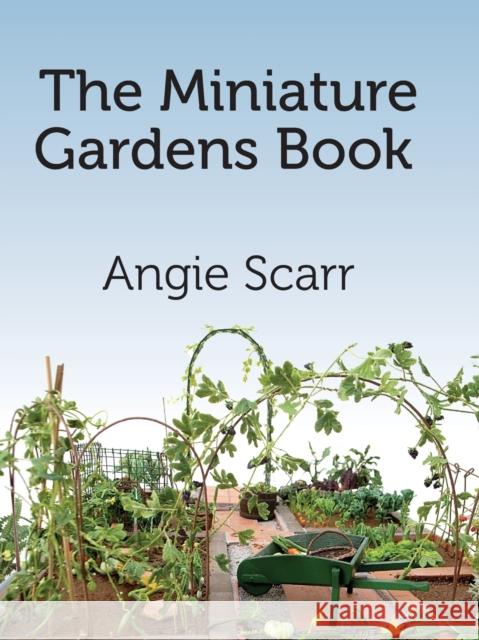 The Miniature Gardens Book Angie Scarr 9781978253100 Frank Fisher