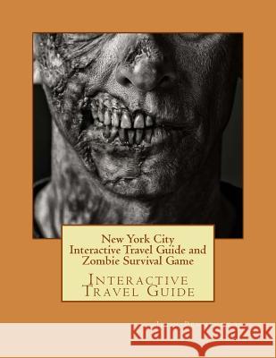 New York City Interactive Travel Guide and Zombie Survival Game: Interactive Travel Guide John Pennington 9781978282476 Createspace Independent Publishing Platform