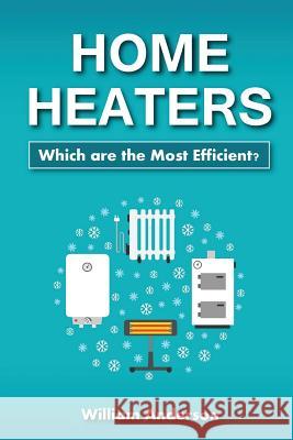 Home Heaters: Which are the Most Efficient? Anderson, William 9781979269513 Createspace Independent Publishing Platform