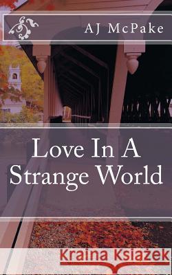 Love In A Strange World Aj McPake 9781979707343 Createspace Independent Publishing Platform