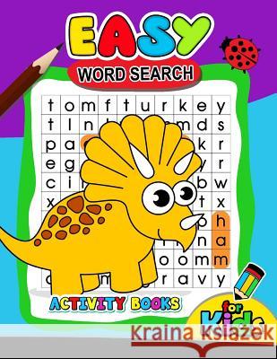 Easy Word Search Activity Book for Kids: Activity book for boy, girls, kids Ages 2-4,3-5,4-8 Preschool Learning Activity Designer 9781979847827 Createspace Independent Publishing Platform