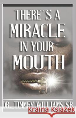There's a Miracle in Your Mouth Timmey Williams Williams 9781980750703 Independently Published