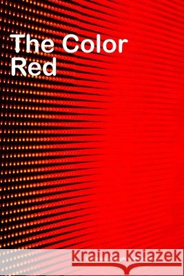 The Color Red: all about red Brian Joseph Wangenheim 9781981012497 Independently Published