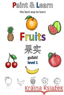 Paint & Learn: Fruits (Chinese) (level 1) Defevere, Isabelle 9781981187607 Createspace Independent Publishing Platform