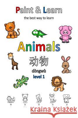 Paint & Learn: Animals (Chinese) (level 1) Defevere, Isabelle 9781981239719 Createspace Independent Publishing Platform