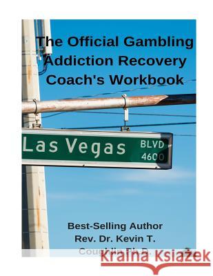 The Official Gambling Addiction Recovery Coaches Workbook Rev Dr Kevin T. Coughli 9781981257393 Createspace Independent Publishing Platform