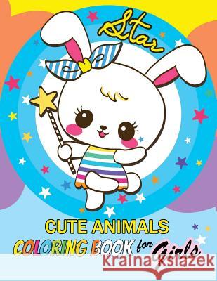 Cute Animals Coloring Book for Girls: Coloring for Children Balloon Publishing                       Coloring Book for Girls 9781981269662 Createspace Independent Publishing Platform