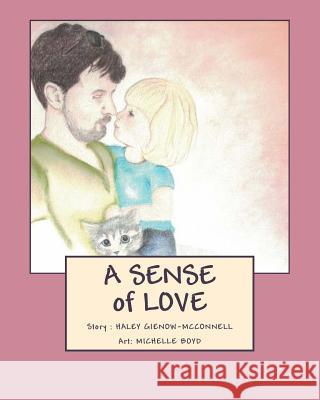 A Sense of Love Haley Gienow-McConnell Michelle Boyd 9781981304844 Createspace Independent Publishing Platform