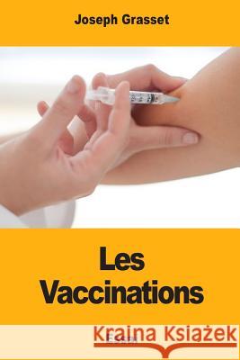 Les vaccinations Grasset, Joseph 9781981595235 Createspace Independent Publishing Platform