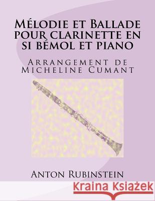 Melodie et Ballade pour clarinette en si bemol et piano Cumant, Micheline 9781981706037 Createspace Independent Publishing Platform