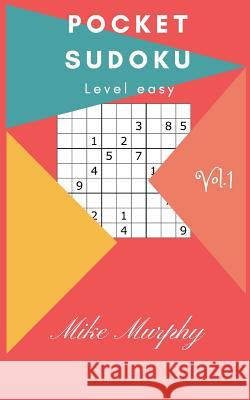 Pocket Sudoku: Level Easy 30 Puzzles + 2 Level Medium Puzzles Mike Murphy 9781982010003 Createspace Independent Publishing Platform