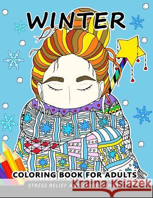 Winter Coloring Book for Adults: Stress-relief Coloring Book For Grown-ups, Men, Women Balloon Publishing 9781982035464 Createspace Independent Publishing Platform