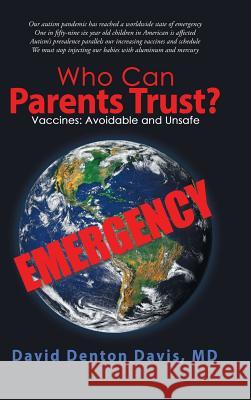 Who Can Parents Trust?: Vaccines: Avoidable and Unsafe David Denton Davis, MD 9781982204372 Balboa Press