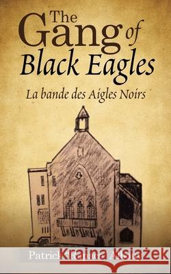 The Gang of Black Eagles: La Bande Des Aigles Noirs Patrick Albouy 9781982231699 Balboa Press