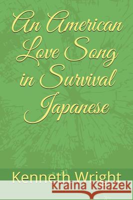 An American Love Song in Survival Japanese Kenneth Wright 9781982938994 Independently Published