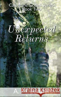 Unexpected Returns: Catherine Siddall Series Book Two A M Sanders 9781983183584 Independently Published