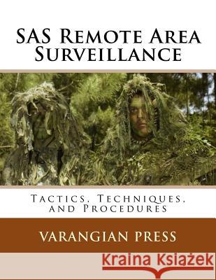 SAS Remote Area Surveillance: Tactics, Techniques, and Prodedures Varangian Press 9781983404702 Createspace Independent Publishing Platform