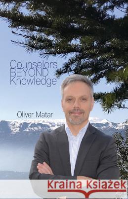 Counselors Beyond Knowledge: 2018 Edition Mr Oliver Matar 9781983670749 Createspace Independent Publishing Platform