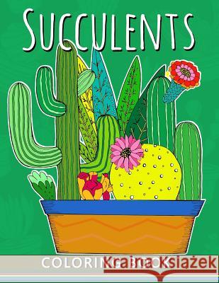 Succulents Coloring Book: Adults Stress-relief Coloring Book For Grown-ups Balloon Publishing 9781983695179 Createspace Independent Publishing Platform