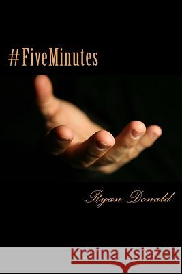 #FiveMinutes: Reveal. Listen. Heal Donald, Ryan 9781983780813 Createspace Independent Publishing Platform